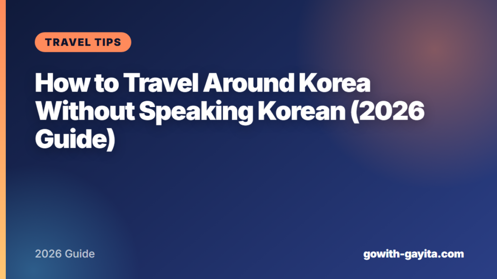 How to Travel Around Korea Without Speaking Korean (2026 Guide)