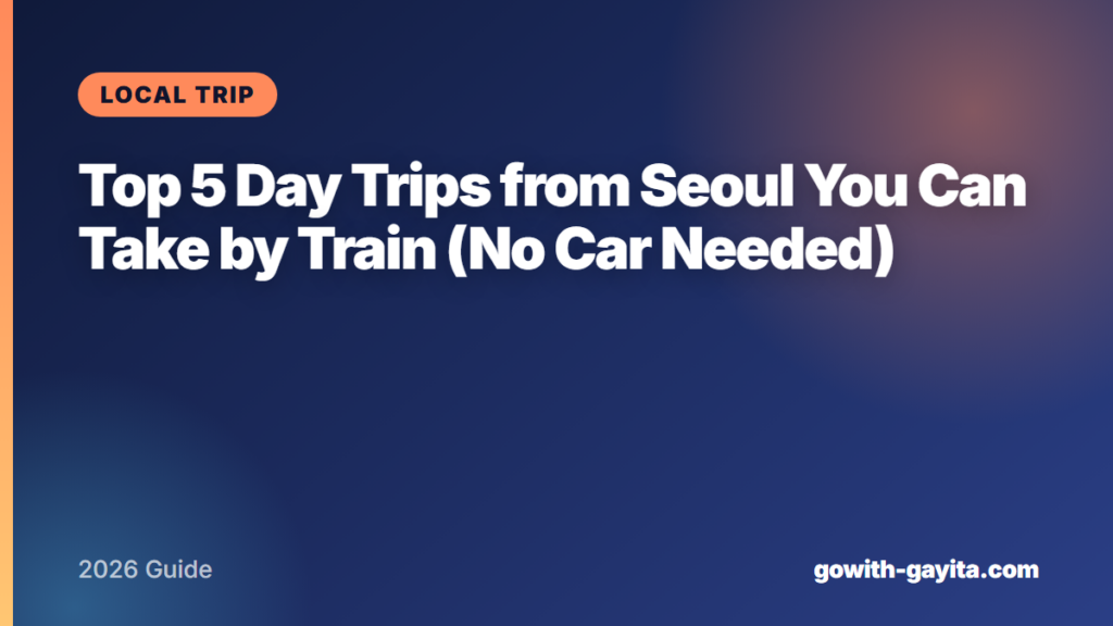 Top 5 Day Trips from Seoul You Can Take by Train (No Car Needed)
