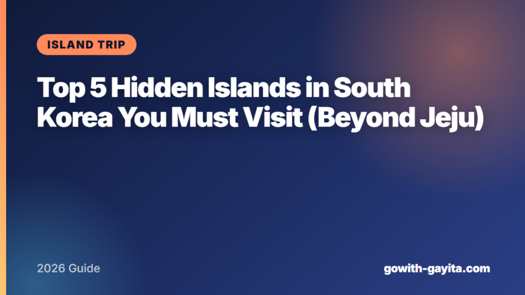 Top 5 Hidden Islands in South Korea You Must Visit (Beyond Jeju)